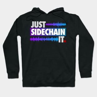 Just Sidechain It Hoodie